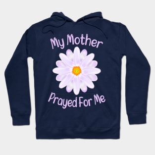 My Mother Prayed For Me Hoodie